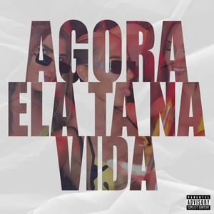 Agora Ela Ta Na Vida (Explicit)