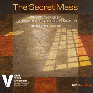 The Secret Mass: Choral Works by Frank Martin & Bohuslav Martinů