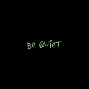 BE QUIET (Explicit)