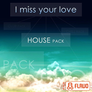 I Miss Your Love (House Pack)