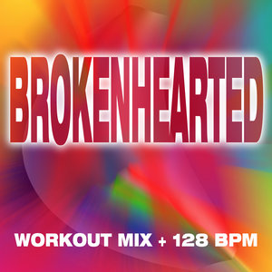 Brokenhearted - Workout Mix + 128 BPM