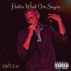 Hatin' What I'm Sayin' (Explicit)