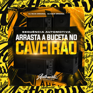 Sequência Automotiva - Arrasta a Buceta no Caveirão (Explicit)