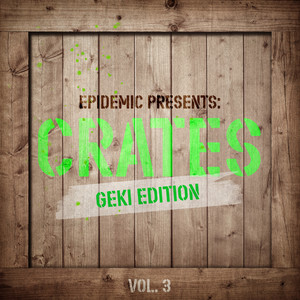 Epidemic Presents: Crates, Vol. 3 (Geki Edition)