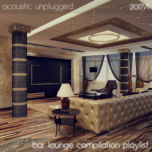 Acoustic Unplugged - Bar Lounge Compilation Playlist 2017/1