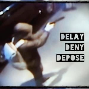 Delay, Deny, Depose (feat. Chris Cardon, Gino Capone, Seth T, Dylan Carney & Razor Edwards) [Explicit]