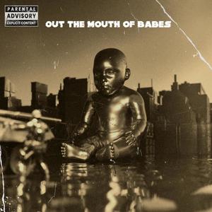 Out The Mouth of Babes (Explicit)