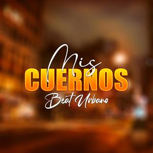 Mis Cuernos (Beat Urbano) (Explicit)