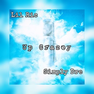 Up Crazey (feat. Simply Dre) [Explicit]