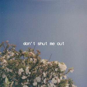 don't shut me out