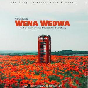 Wena Wedwa(feat. Crosswavee, Romeo ThaGreatwhite & Chris Bang)