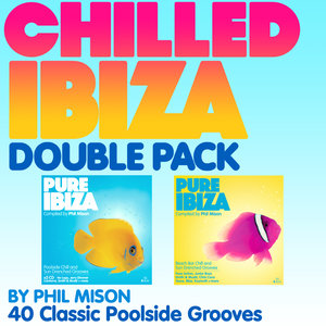 The Chilled Ibiza Double Pack - By Phil Mison - 40 Classic Poolside Grooves