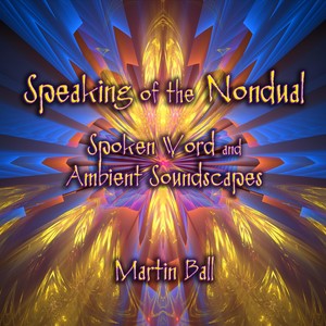 Speaking of the Nondual - Spoken Word and Ambient Soundscapes (Explicit)