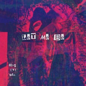 Let Me Be (Explicit)