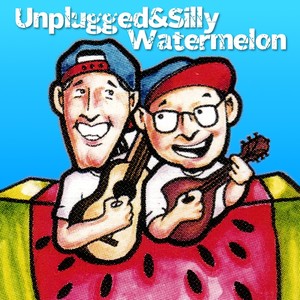 Unplugged & Silly / Watermelon