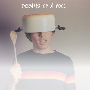 Dreams of a Fool