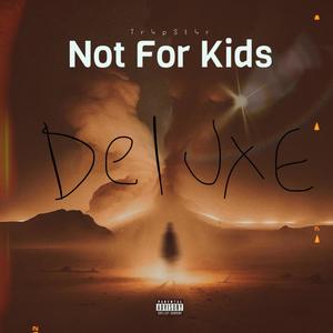 Not For Kids (Deluxe) [Explicit]