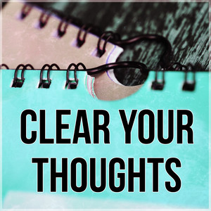 Clear Your Thoughts