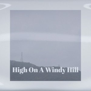 High On A Windy Hill