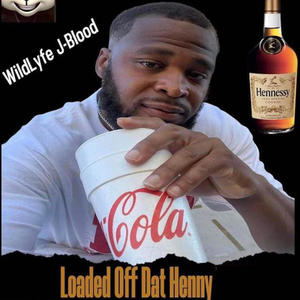 J-BLOOD (LOADED OFF DAT HENNY) (Explicit)