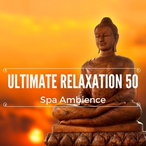 Ultimate Relaxation 50: Experience Tranquility of Sea Music and Spa Ambience, Aromatherapy and Massage