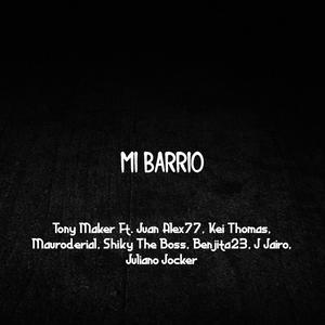 Mi Barrio (feat. Juan Alex77, Kei Thomas, Mauroderial, Shiky The Boss, Benjita23, J Jairo & Juliano Jocker)