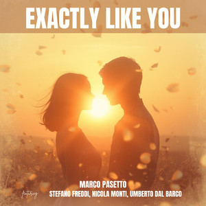 Exactly Like You (feat. Stefano Freddi, Nicola Monti & Umberto Dal Barco)