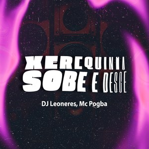 XEREQUINHA SOBE E DESCE (Explicit)