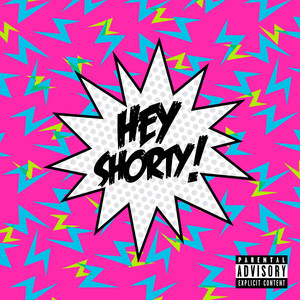 Hey Shorty! (Explicit)