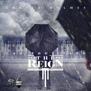 Can You Stand The Reign(feat. Chrizz Holmes) (Explicit)