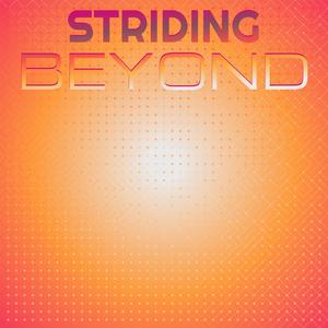 Striding Beyond