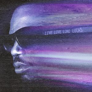 Live Love Lone Lucas (Explicit)