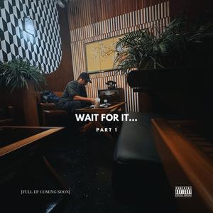 Wait For It..., Pt. 1 (Explicit)