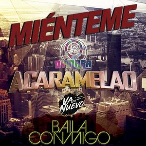 Mienteme, Acaramelao, Baila conmigo(feat. DyMara)