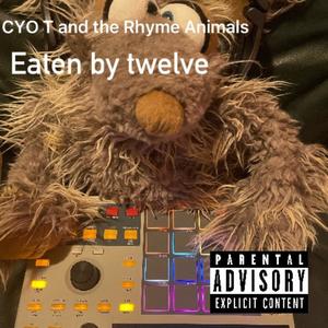 Eaten by twelve CYO T and The Rhyme Animals (Explicit)