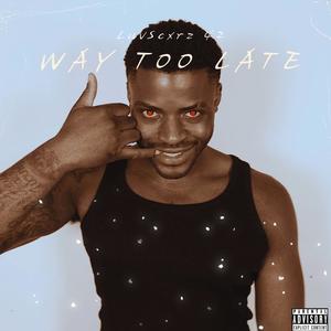 Way too Late (Explicit)