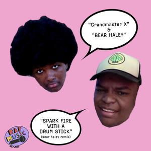 SPARK FIRE WITH A DRUMSTICK! (bear haley remix|Explicit)