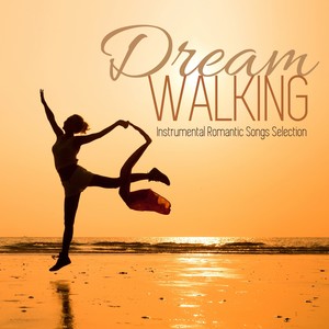 Dream Walking (Instrumental Romantic Songs Selection)