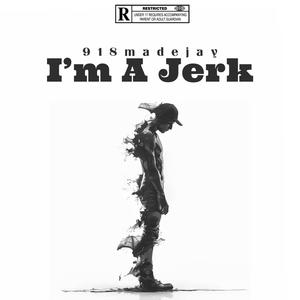 IM A JERK (Explicit)