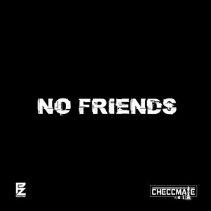 No Friends (feat. BIG CHECCMATE) (Explicit)