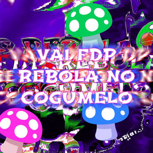 Vai fdp rebola no cogumelo (Explicit)