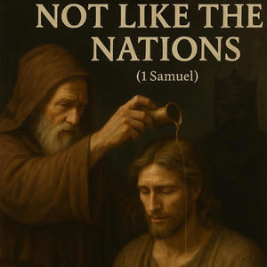 NOT LIKE THE NATIONS (Samuel 1)