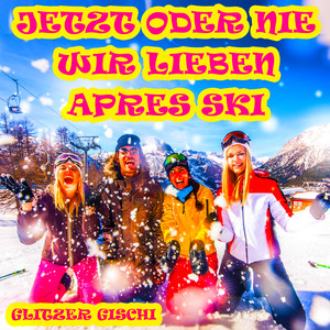 Jetzt oder nie wir lieben Apres Ski