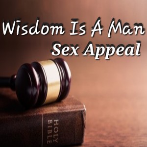 Wisdom Is A Man Sex Appeal (Explicit)