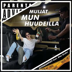 Muijat Mun Huudeilla(feat. Alex Under) (Explicit)