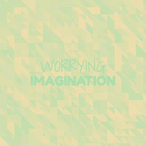 Worrying Imagination