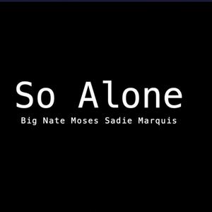 So Alone (feat. Moses BRP & Sadie Marquis) [Explicit]