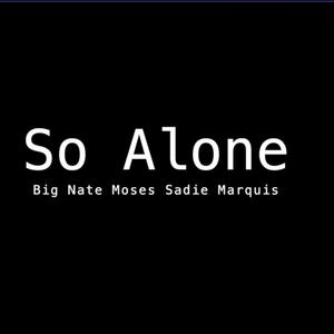 So Alone(feat. Moses BRP & Sadie Marquis) (Explicit)