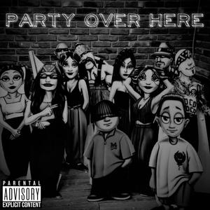 PARTY OVER HERE (feat. Mr.Freeza|Explicit)