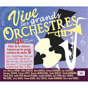 Vive les grands orchestres: 125 tubes de la chanson française par les grands orchestres des années 50 (Versions instrumentales)